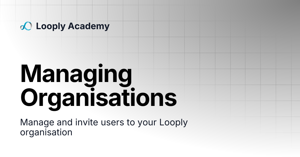 Managing Organisations | Looply Academy