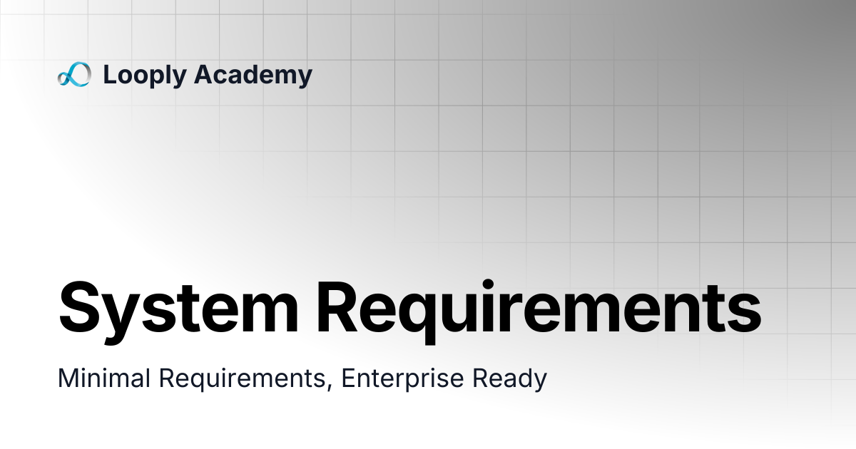 System Requirements | Looply Academy
